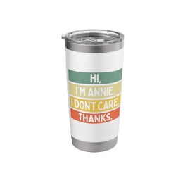 Hi I'm Annie I Don't Care Thanks Funny Sarcasm Name Quote Stainless Steel Insulated Tumbler