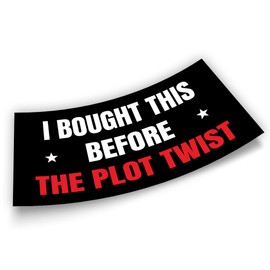 Political Bumper Sticker I Bought This Before The Plot Twist Black Funny Gifts Political Joke Humor Vinyl Bumper Sticker for Car Truck Window Wall Waterproof UV-Resistant 7.5x3.75in