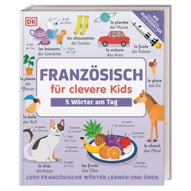 Französisch für clevere Kids - 5 Wörter am Tag: 1000 französische Wörter lernen und üben. Für Kinder ab 8 Jahren