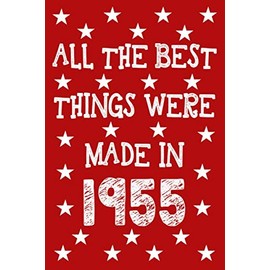 All The Best Things Were Made In 1955: 65th Birthday Gifts For Women Men Born In 1955 Celebrate Turning 65 Years Old - Lined Journal