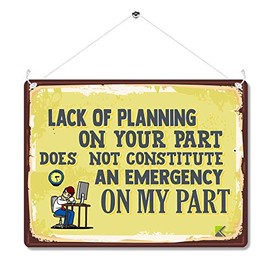 MP021 Lack of planning on your part does not constitute an emergency on my part Funny Novelty Retro Vintage Metal Wall Sign Plaque 20cm x 15cm | | Vintage Art Gag Gift for Coworker Boss Colleague