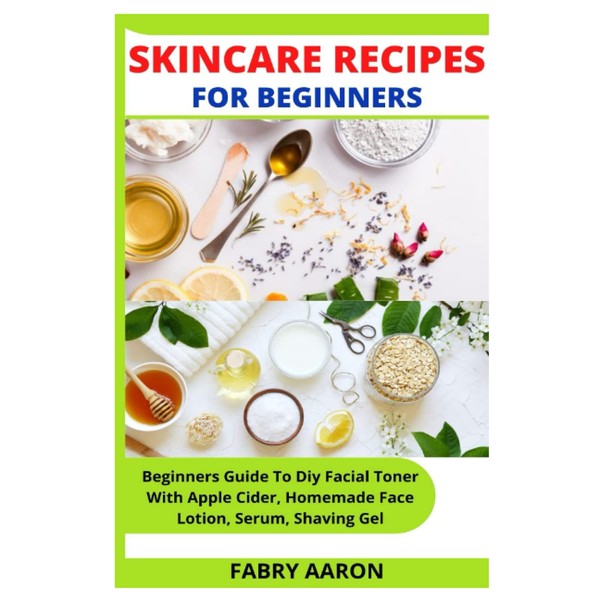 SKINCARE RECIPES FOR BEGINNERS: Beginners Guide To DIY Facial Toner