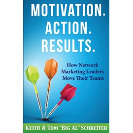 Motivation. Action. Results.: How Network Marketing Leaders Move Their Teams