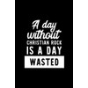 A Day Without Christian Rock Is A Day Wasted: Notebook