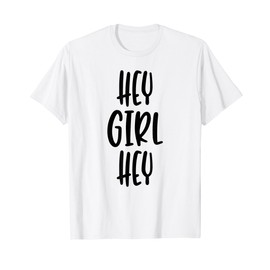 Hey Girl Hey - Popular Funny Trending Quote T-Shirt