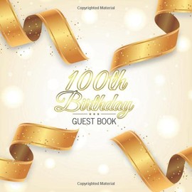 100th Birthday Guest Book: Golden Ribbons Elegant Glossy Cover Place for a Photo Cream Color Paper 123 Pages Guest Sign in for Event Party Celebration ... Best Wishes Messages from Family and Friends