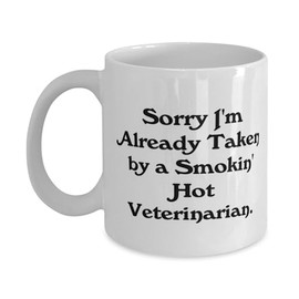 Funny Veterinarian Gifts, Sorry I'm Already Taken by a Smokin' Hot, Veterinarian 11oz 15oz Mug From Boss, Cup For Friends, Pet gifts, Dog gifts, Cat gifts, Animal lover gifts, Pet owner gifts, Unique