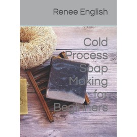 Cold Process Soap Making for Beginners