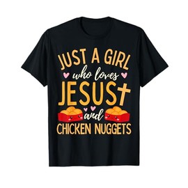 Just A Girl Who Loves Jesus and Chicken Nuggets Funny T-Shirt