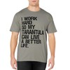 I Work Hard So My Tarantula Can Live A Better