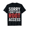 Sorry I Don't Have Root Access Programmer Developer - T-Shirt