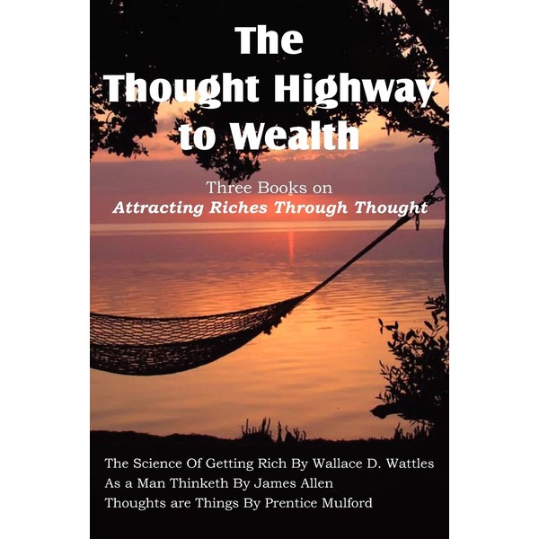 The Thought Highway to Wealth - Three Books on Attracting