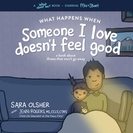 What Happens When Someone I Love Doesn't Feel Good: A Book About Chronic or Terminal Illness That Won't Go Away (What About Me? Books)