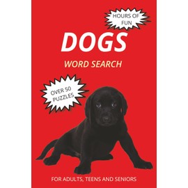 Dogs: Word Searches with Easy-to-Read Print about Dogs, puppies, pets, and more | 50+ Puzzles … Gift for Vacations, Holidays, and Alone Times
