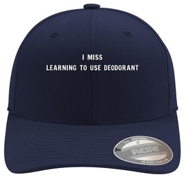 I Miss Learning to Use Deodorant - Soft Flexfit Baseball Hat Cap, Dark Navy, Large/X-Large