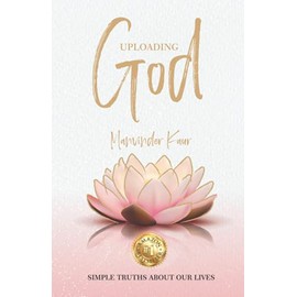 Uploading God: Simple truths about our lives