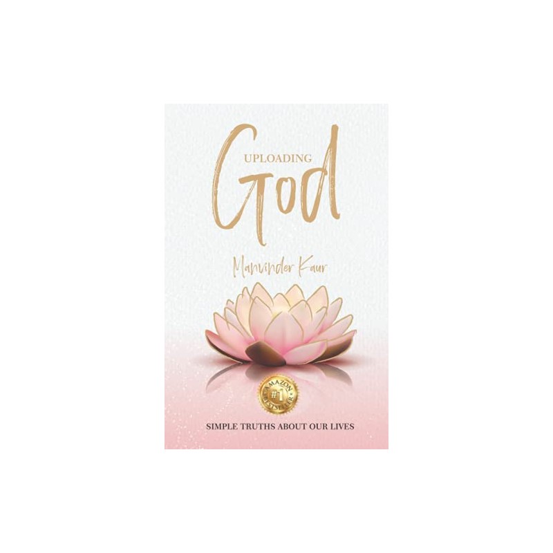 Uploading God: Simple truths about our lives