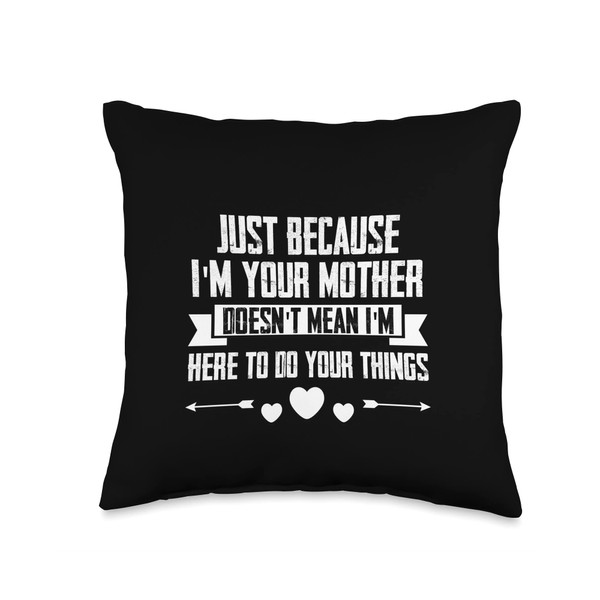 Just I'm Your Mother Doesn't Mean I'm Here Funny Just