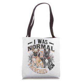 I Was Normal 2 Frenchies Ago French Bulldog Tote Bag