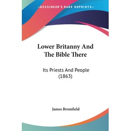Lower Britanny And The Bible There: Its Priests And People (1863)