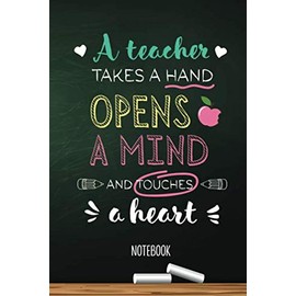 A teacher takes a Hand, opens a Mind and touches a Heart: Notebook (A5) Great for Teacher Thank You Gifts, End of Year, Appreciation, Retiring Teachers or Birthday gifts