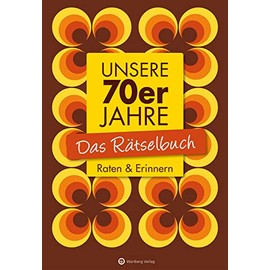 Unsere 70er Jahre - Das Rätselbuch: Raten & Erinnern (Rätselbücher)