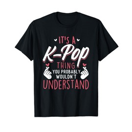 It's A K-Pop Thing - Funny Korean Music Korea T-Shirt