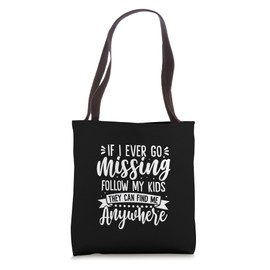 If I Go Missing Follow My Kids They Can Find Me Anywhere Tote Bag
