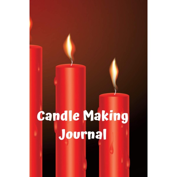 Candle Making Journal: A Candle Maker's Journal for Recipes and