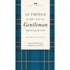 50 Things Every Young Gentleman Should Know Revised and Expanded: What to Do, When to Do It, and Why (The GentleManners Series, Band 5)