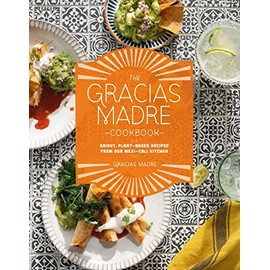 The Gracias Madre Cookbook: Bright, Plant-Based Recipes from Our Mexi-Cali Kitchen