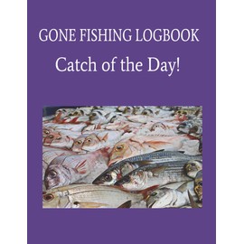 Gone Fishing - Catch of the Day! Logbook: fishing | spear poles | bait | 100 pages | 8.5" x 11")