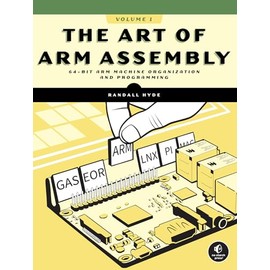 The Art of ARM Assembly, Volume 1: 64-Bit ARM Machine Organization and Programming