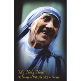 My Holy Hour - St. Teresa of Calcutta (Mother Teresa): A Devotional Prayer Journal (Modern Day Saints)