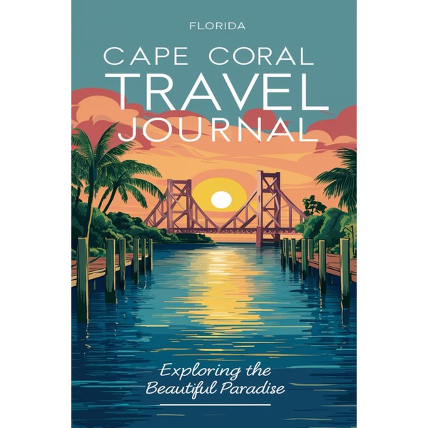 Cape Coral Florida Travel Journal: Lined Notebook Diary. Capturing Moments