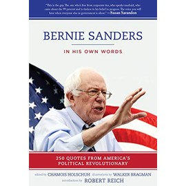 Bernie Sanders: In His Own Words: 250 Quotes from America's Political Revolutionary