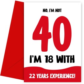 Funny 40th Birthday Card for Women and Men - Not 40, 18 with 22 Years Experience - Humorous Joke for Mum Dad Friend Brother Sister as not 40 Birthday Card