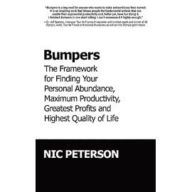 Bumpers: The Framework for Finding Your Personal Abundance, Maximum Productivity, Greatest Profits and Highest Quality of Life