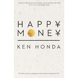 Happy Money: The Zen path to a happier and more prosperous life