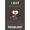 I Just Freakin' Love Owl Rock Stars Problem?: Owl Gifts
