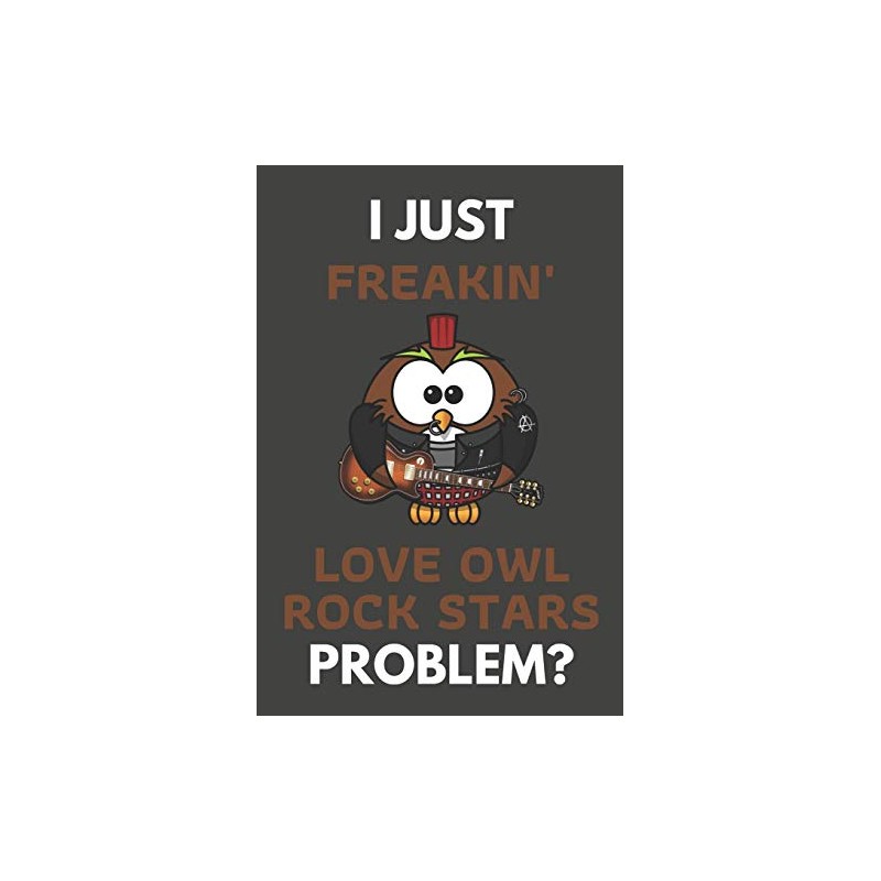 I Just Freakin' Love Owl Rock Stars Problem?: Owl Gifts