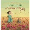 I Could Be a Million Things