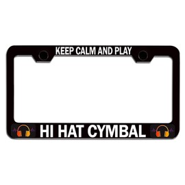 Custom Brother - Keep Calm and Play HI HAT CYMBAL Black Steel Auto SUV License Plate Frame License Tag Holder, T53