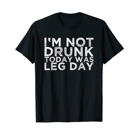 T-Shirt with German Text "Ich bin nicht betrunken Heute war Leg Day" [I, black