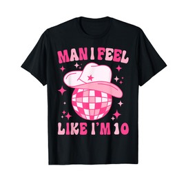 Man I Feel Like I'm 10 Western Disco 10th Birthday Cowgirl T-Shirt