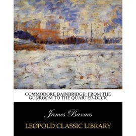 Commodore Bainbridge: from the gunroom to the quarter-deck