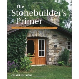 The Stonebuilder's Primer: A Step-By-Step Guide for Owner-Builders