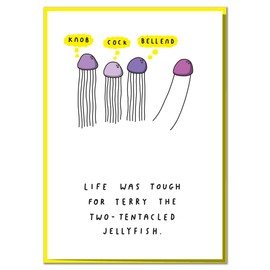 Life was Tough for Terry The Two-Tentacled Jellyfish. Funny Rude Birthday Card