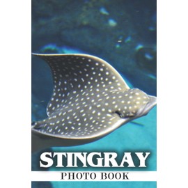 Stingray Photo Book: Be Entertained With This Stunning Stingray Photo Book For Anxiety Relief