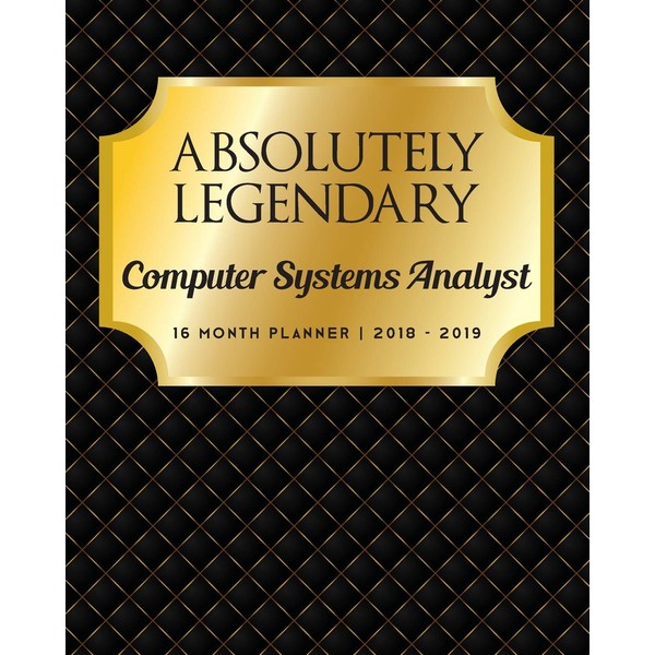 Absolutely Legendary Computer Systems Analyst: 16 Month Planner 2018 -